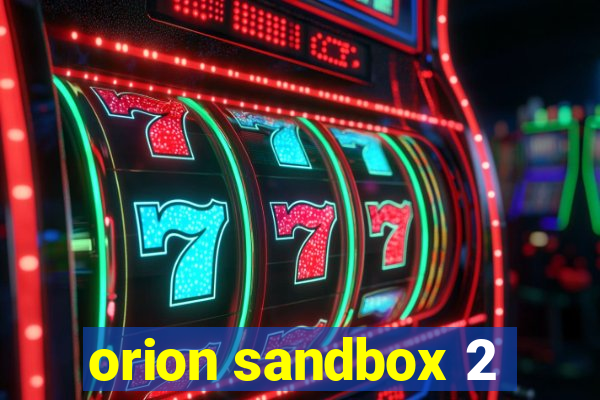 orion sandbox 2