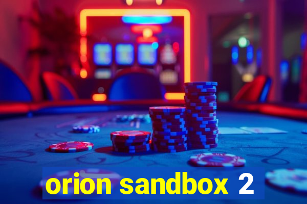 orion sandbox 2