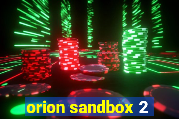 orion sandbox 2