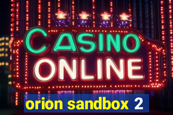 orion sandbox 2