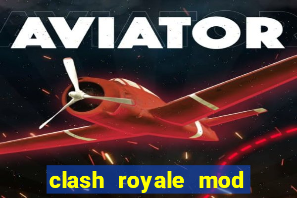 clash royale mod cartas modificadas download