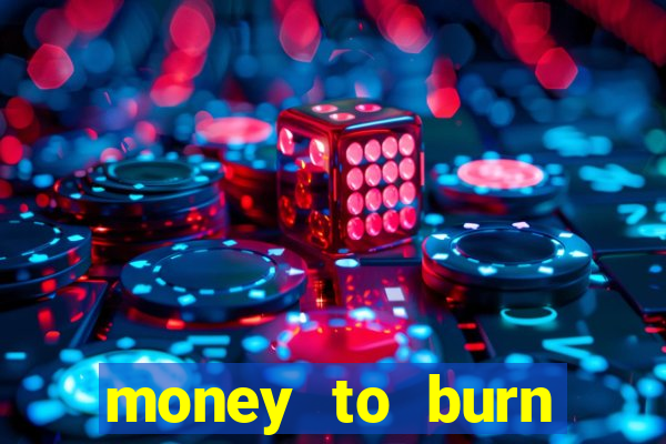 money to burn money to-burn system chapter 1 pt br