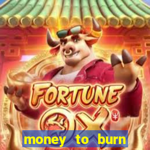 money to burn money to-burn system chapter 1 pt br