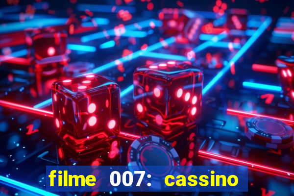 filme 007: cassino royale completo dublado youtube