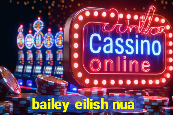 bailey eilish nua