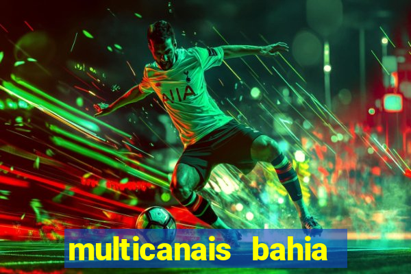 multicanais bahia ao vivo