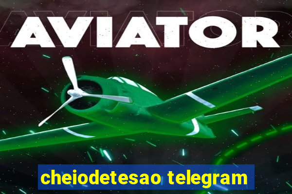 cheiodetesao telegram