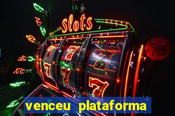 venceu plataforma de jogos