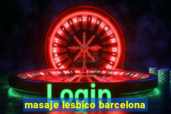 masaje lesbico barcelona