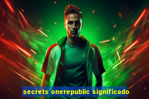 secrets onerepublic significado