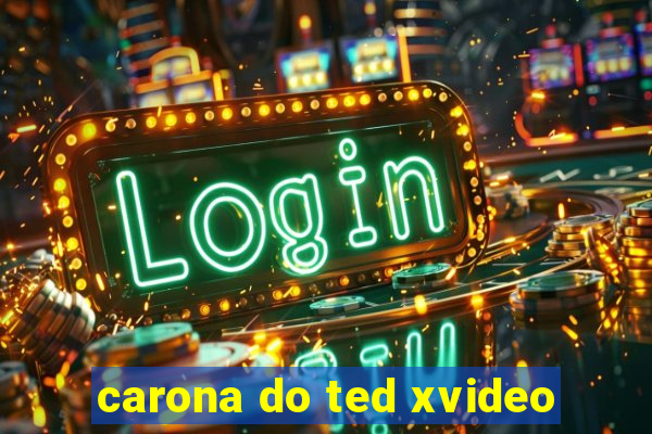 carona do ted xvideo