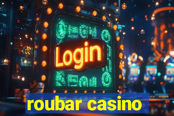 roubar casino