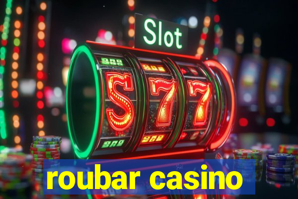 roubar casino