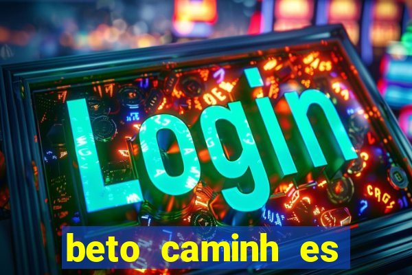 beto caminh es lajeado rs