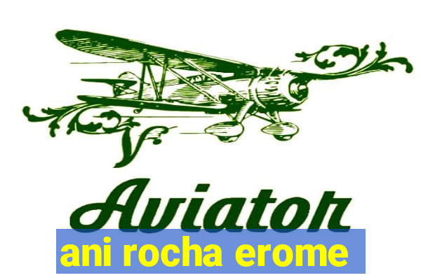 ani rocha erome