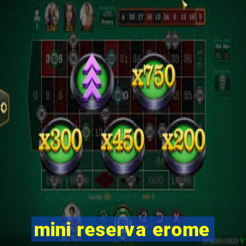 mini reserva erome