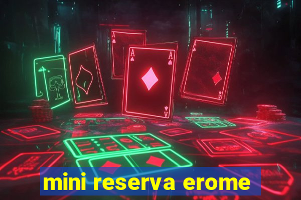 mini reserva erome