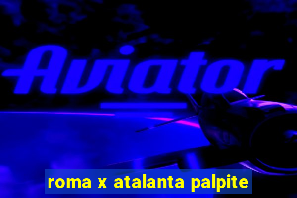 roma x atalanta palpite