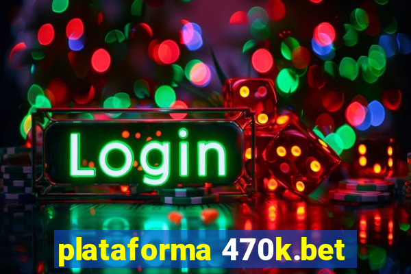 plataforma 470k.bet