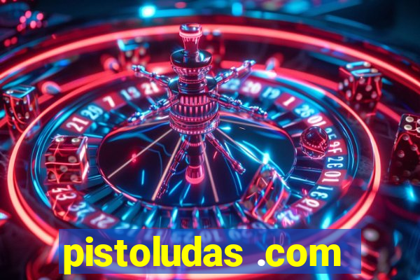 pistoludas .com