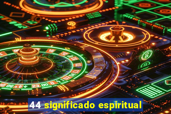 44 significado espiritual