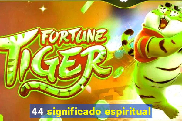 44 significado espiritual