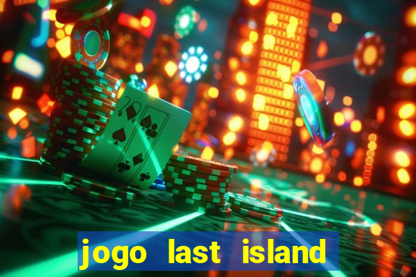 jogo last island of survival