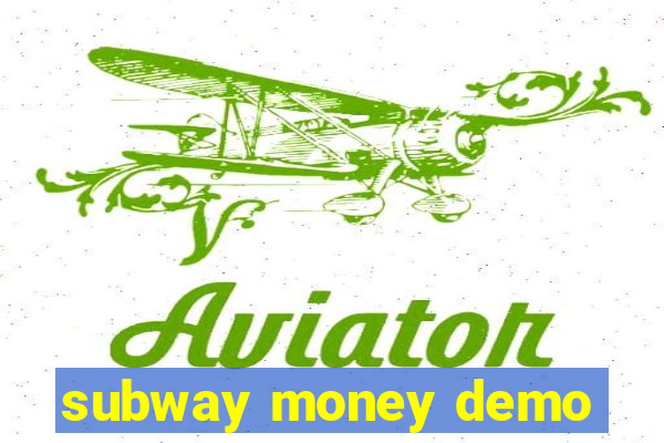 subway money demo