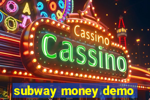 subway money demo