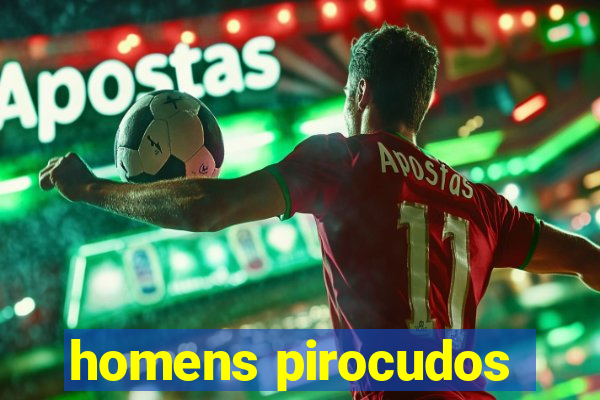 homens pirocudos