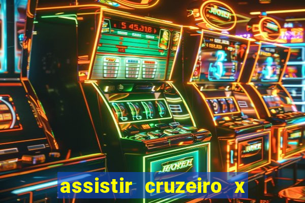 assistir cruzeiro x gremio ao vivo