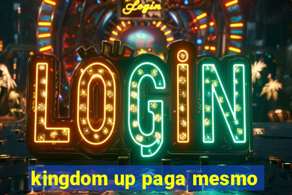 kingdom up paga mesmo