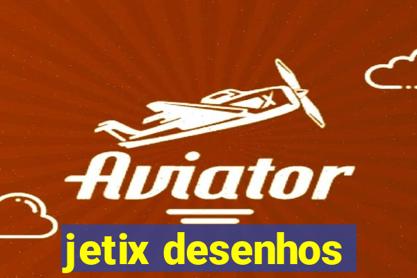 jetix desenhos