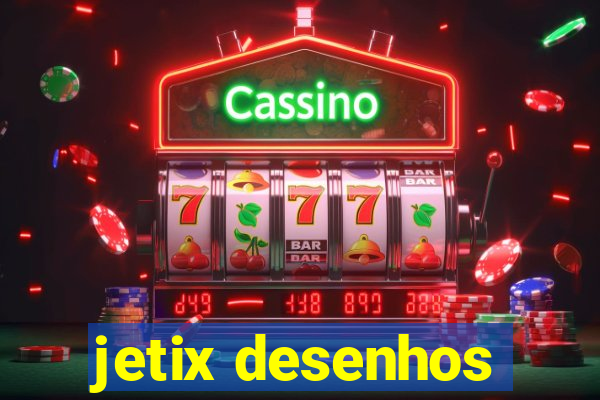 jetix desenhos