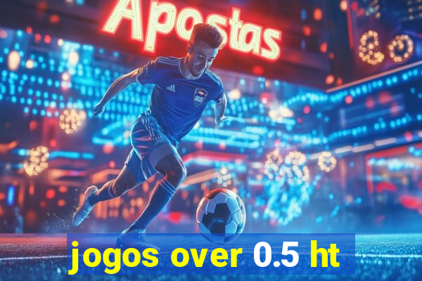 jogos over 0.5 ht