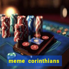 meme corinthians zuando o palmeiras