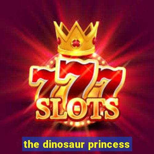 the dinosaur princess