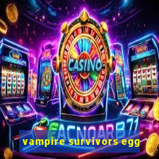 vampire survivors egg