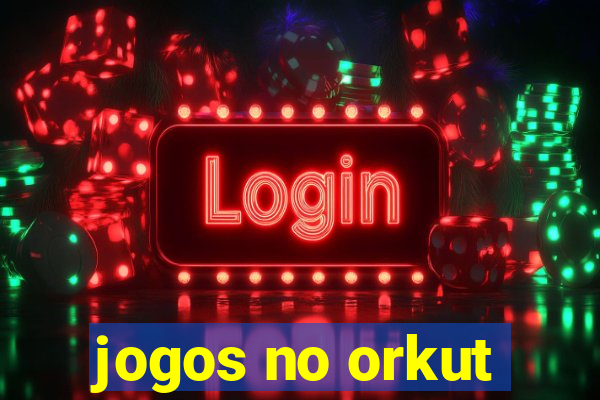 jogos no orkut