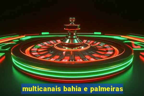 multicanais bahia e palmeiras