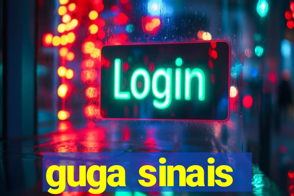 guga sinais