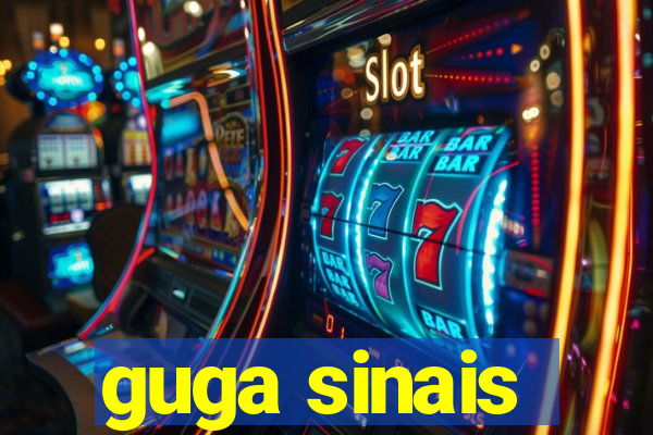 guga sinais