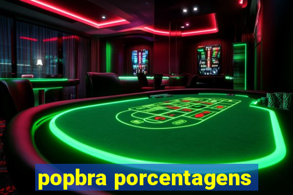 popbra porcentagens