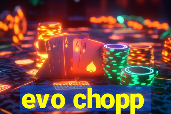 evo chopp