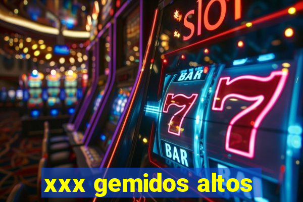 xxx gemidos altos