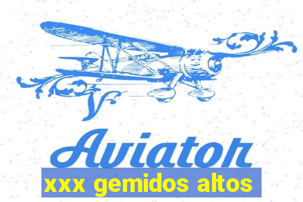 xxx gemidos altos