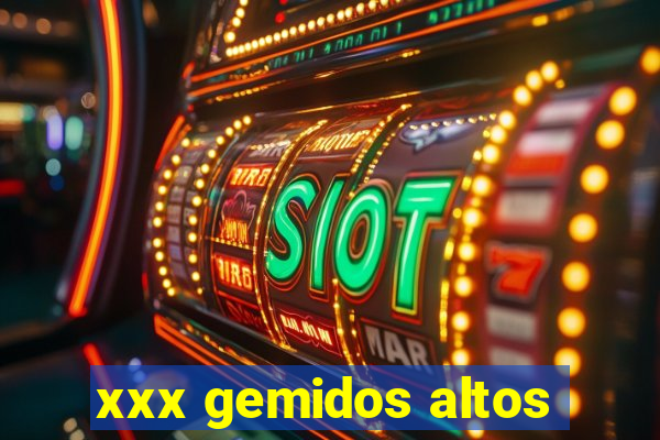 xxx gemidos altos