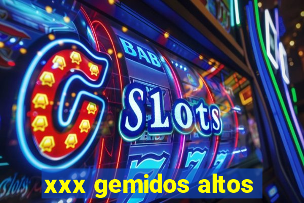 xxx gemidos altos