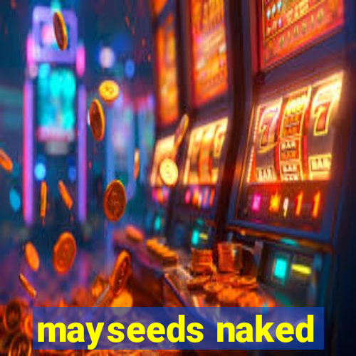 mayseeds naked