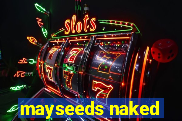 mayseeds naked